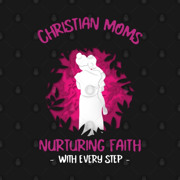 Christian Moms: Nurturing Faith with Every Step by Andrea Rose