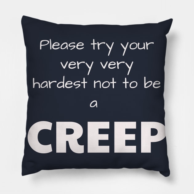 Please try your very very hardest not to be a CREEP Pillow by Jerry De Luca