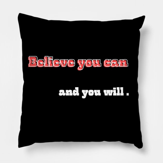 Believe you can, and you will Pillow by Bekadazzledrops