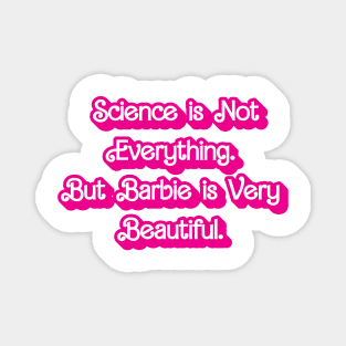 Science is Not Everything. But Barbie is Very Beautiful. Magnet