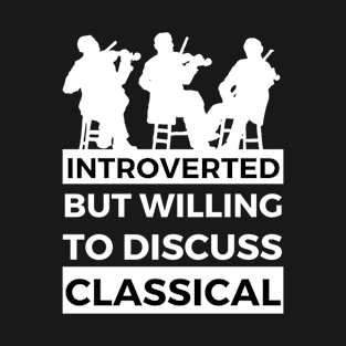 Introverted But Willing To Discuss Classical Musik- String Trio Design T-Shirt