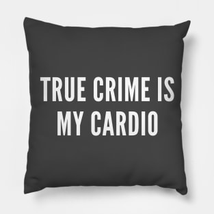 True Crime is My Cardio Pillow