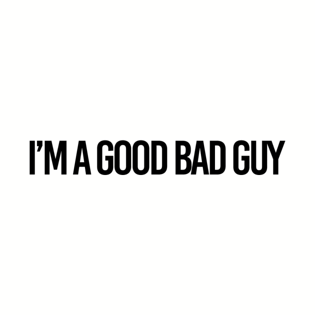 bad guy good by ilovemyshirt