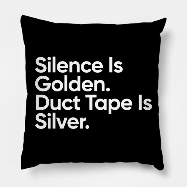 Silence Is Golden. Dut Tape Is Silver. Pillow by EverGreene