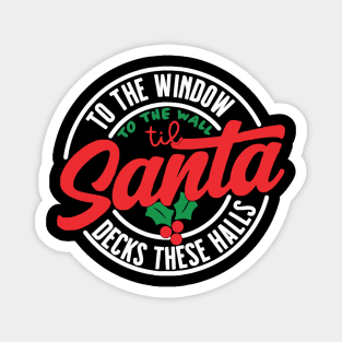 To The Window To The Wall Til Santa Decks These Halls Magnet