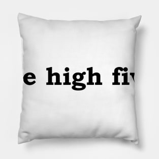 Free high fives. Pillow