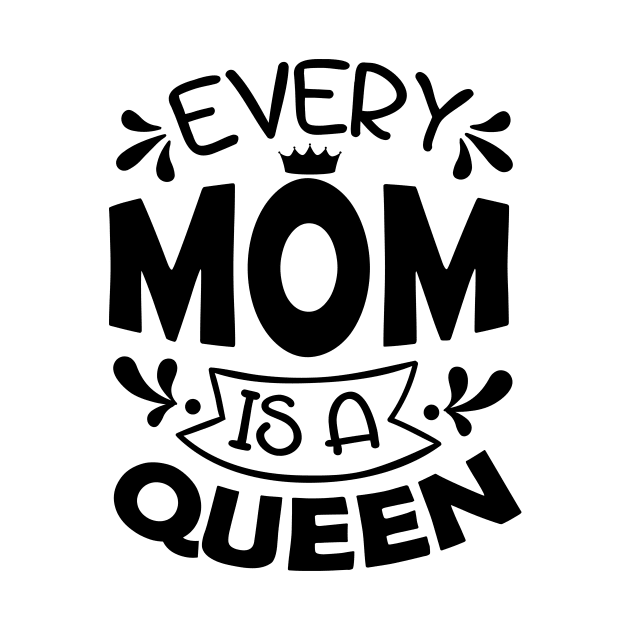 Every Mom Is A Queen Mothers Day Gift by PurefireDesigns