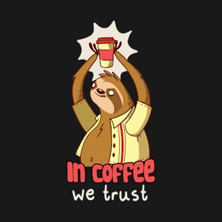 In Coffee We Trust Sloth Art T-Shirt