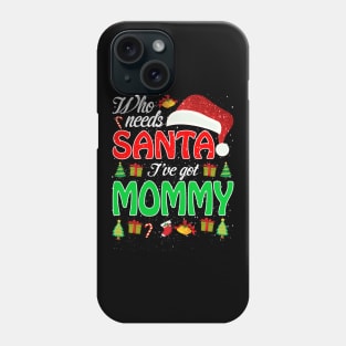 Who Needs Santa Ive Got Mommy Funny Matching Family Christmas Gift Phone Case