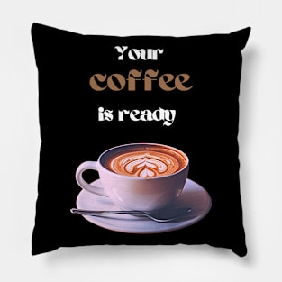 Your coffee is ready and it comes with cream - white and brown text Pillow