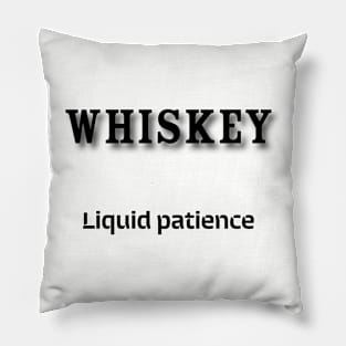 Whiskey: Liquid patience Pillow