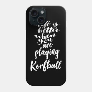 Life is Better When You Are Playing Korfball Phone Case