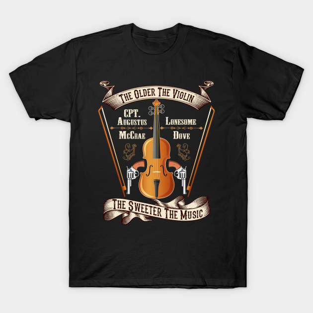 The Older The Violin The Sweeter The Music - Lonesome Dove - T-Shirt