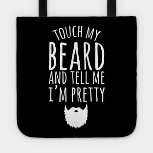 Touch my beard and tell me I'm pretty Tote