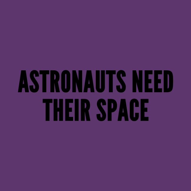 Space Humor - Astronauts Need Their Space - Funny Joke Statement Humor Slogan - Quotes - Tapestry | TeePublic