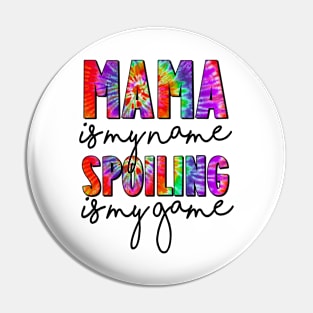 Tie Dye Mama Is My Name Spoiling Is My Game Mothers Day Pin