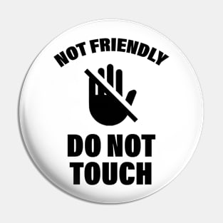 Not Friendly Do Not Touch Funny Saying Friend Pin