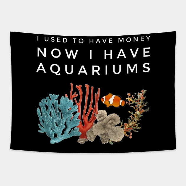 I Used To Have Money, Now I Have Aquariums Tapestry by studiokrk