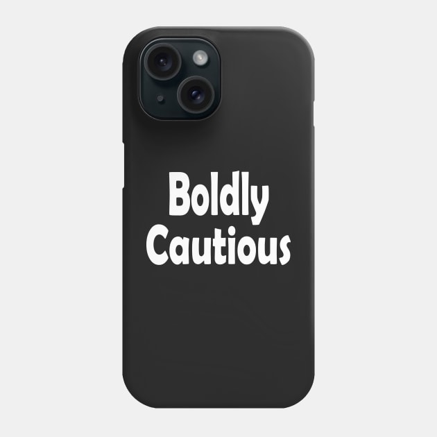 Boldly Cautious Oxymoron Fun Phone Case by Klssaginaw