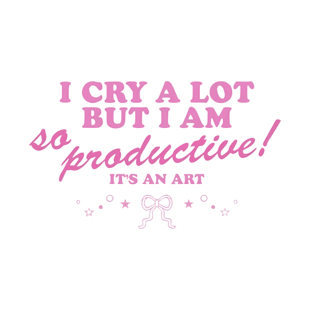 I Cry a Lot but I am so Productive by John white