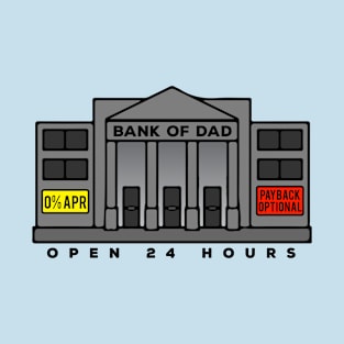 Bank Of Dad Open 24 Hours T-Shirt