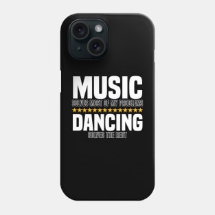 Music Solves Most Of My Problems Dancing Solves The Rest Phone Case