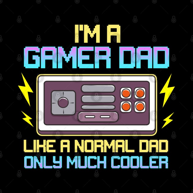 I'm A Gamer Dad Like A Normal Dad Only Much Cooler by E