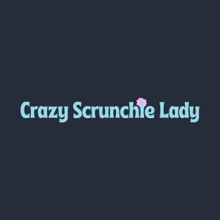 Crazy Scrunchie Lady T-Shirt