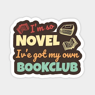 Funny bookclub pun I'm so novel I've got my own bookclub Magnet