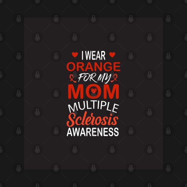 I wear orange for my mom multiple sclerosis awareness by Designdaily