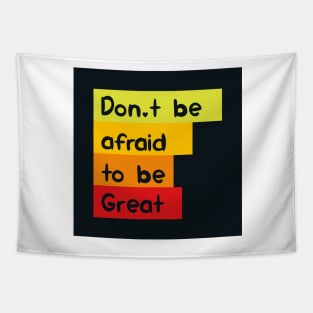 Don't be afraid to be great Tapestry