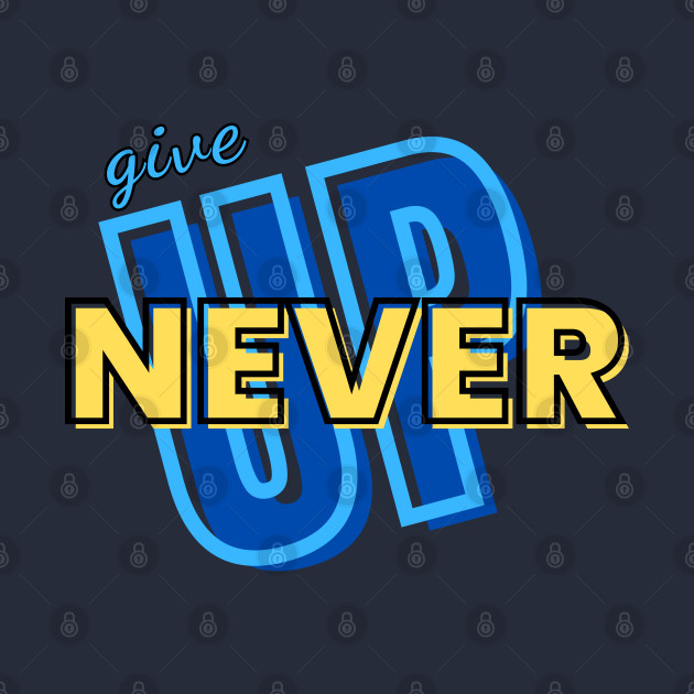 NEVER GIVE UP !!! by TrendsCollection