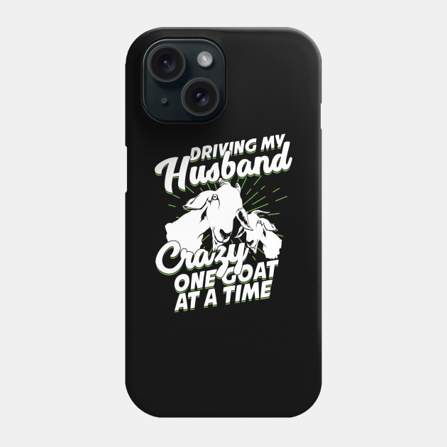 Driving My Husband Crazy One Goat At A Time Phone Case by Dolde08