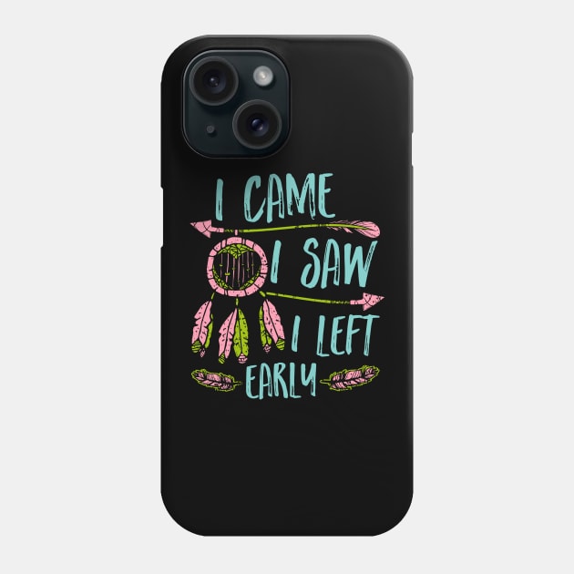 I came I saw I left early Phone Case by captainmood