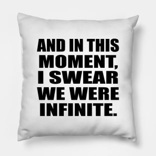 And in this moment, I swear we were infinite Pillow