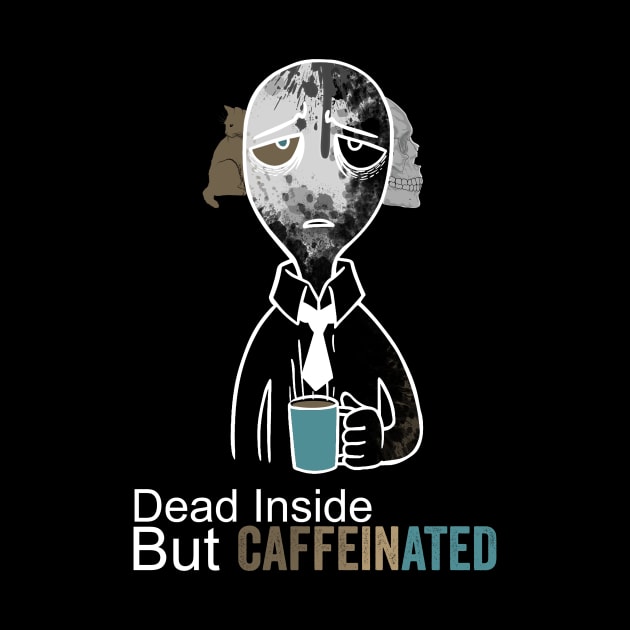 dead inside but caffeinated by Horisondesignz