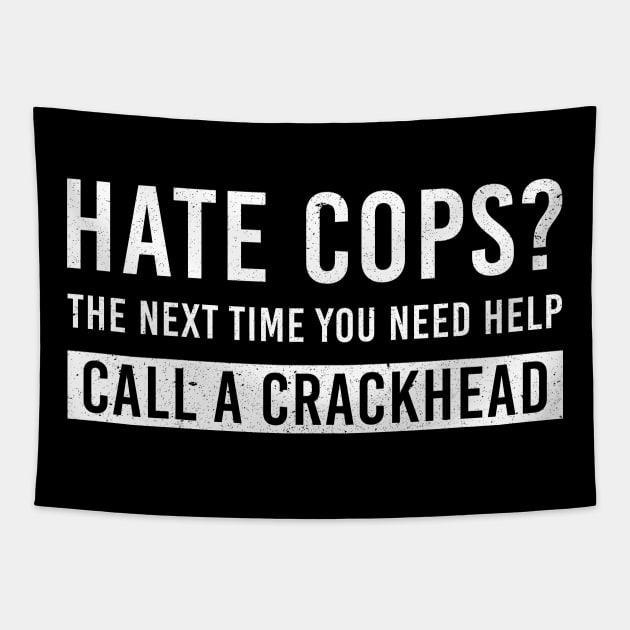 Hate Cops Call a Crackhead Funny Shirt Political Humor Lives Matter Police Tapestry by nicolinaberenice16954