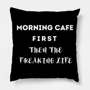 MORNING CAFE FIRST THEN... Pillow