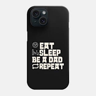 Eat Sleep Be a dad Repeat Phone Case