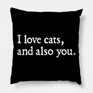 I love cats, and also you. Pillow