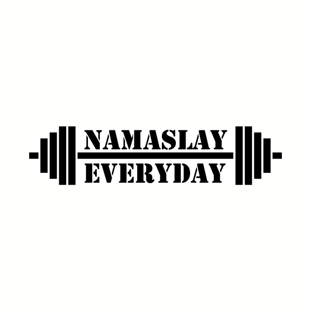 Namaslay Everyday by HolisticFabric