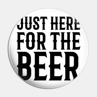 Just Here For The Beer Pin