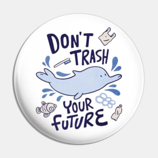 Don´t Trash, Your Future Pin