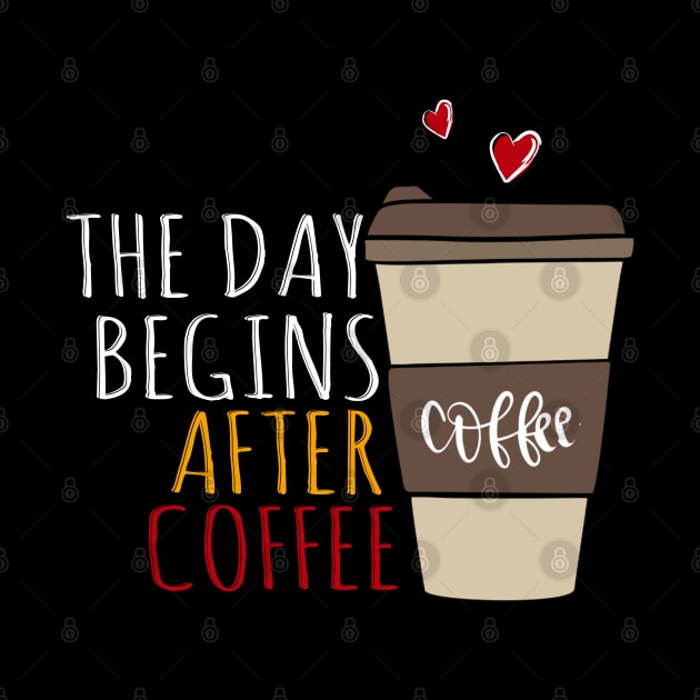 The Day Begins After Coffee, First Coffee Sayings. by Clara switzrlnd