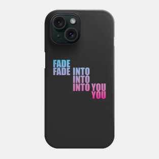 Fade Into You Phone Case