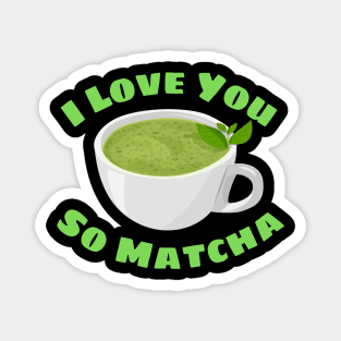 I Love You So Matcha - Matcha Pun Magnet