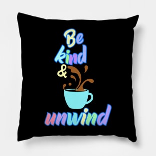 Be Kind and Unwind Pillow