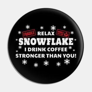 Relax Snowflake I Drink Coffee Stronger Than You Funny Pin