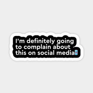 I'm going to complain on social media Magnet