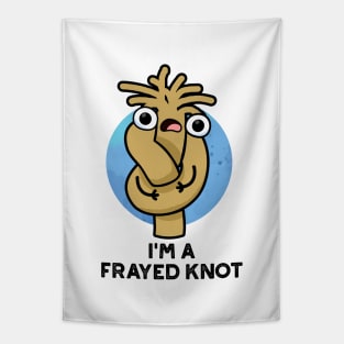 I'm A Frayed Knot Cute Pun Tapestry